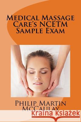 Medical Massage Care's NCETM Sample Exam McCaulay, Philip Martin 9781449917210 Createspace - książka
