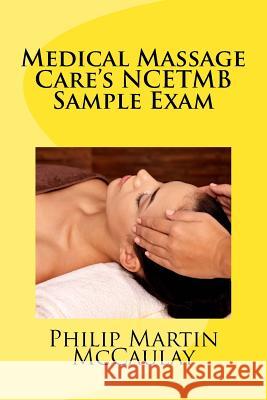 Medical Massage Care's NCETMB Sample Exam Philip Martin McCaulay 9781449917258 Createspace Independent Publishing Platform - książka