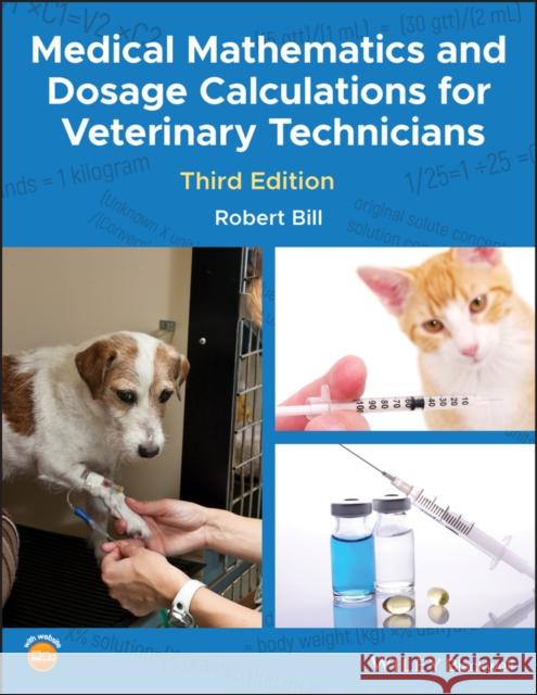 Medical Mathematics and Dosage Calculations for Veterinary Technicians Robert (Purdue University, West Lafeyette, Indiana, USA.) Bill 9781118835296 John Wiley and Sons Ltd - książka