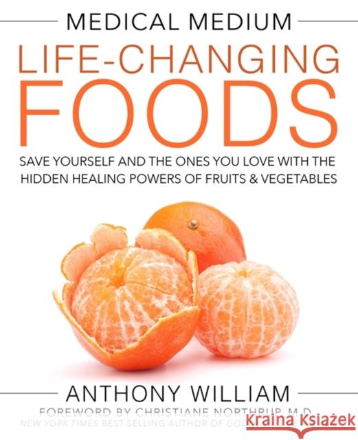 Medical Medium Life-Changing Foods: Save Yourself and the Ones You Love with the Hidden Healing Powers of Fruits & Vegetables Anthony William 9781401948320 Hay House Inc - książka