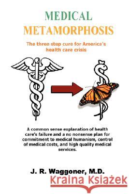 Medical Metamorphosis MD J. R. Waggoner 9781435701823 Lulu.com - książka