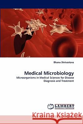 Medical Microbiology Dr Bhanu Shrivastava 9783844329988 LAP Lambert Academic Publishing - książka