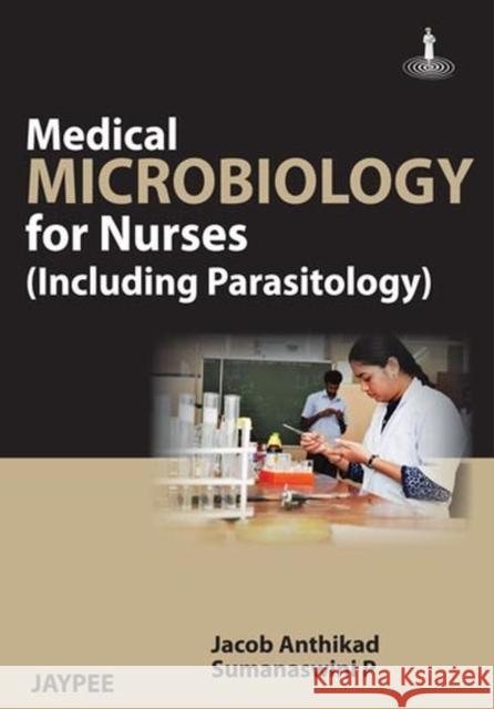 Medical Microbiology for Nurses (Including Parasitology) Anthikad, Jacob 9789350902790 Jp Medical Ltd - książka