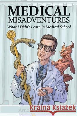 Medical Misadventures Arnold Tweed, Dean Tweed 9781999493073 Bellefield Publishing - książka