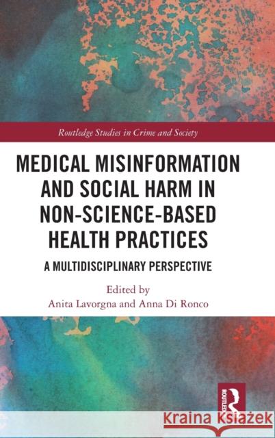 Medical Misinformation and Social Harm in Non-Science Based Health Practices: A Multidisciplinary Perspective Anita Lavorgna Anna D 9781138388666 Routledge - książka