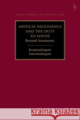 Medical Negligence and the Duty to Advise: Beyond Autonomy Kumaralingam Amirthalingam 9781509937790 Hart Publishing - książka