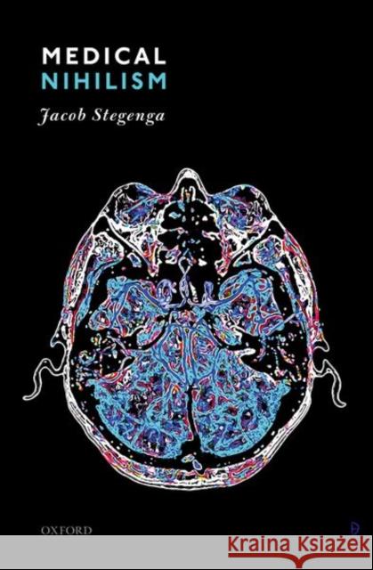 Medical Nihilism Jacob Stegenga 9780198747048 Oxford University Press, USA - książka