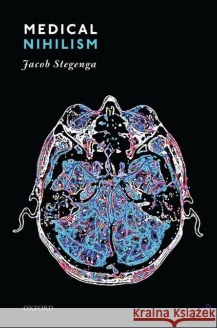 Medical Nihilism Jacob Stegenga 9780198747208 Oxford University Press, USA - książka