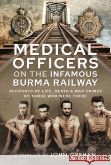 Medical Officers on the Infamous Burma Railway: Accounts of Life, Death and War Crimes by Those Who Were There With F-Force John Grehan 9781399095624 Pen & Sword Books Ltd - książka