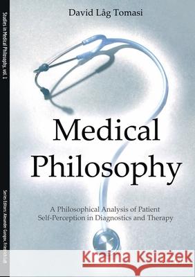 Medical Philosophy: A Philosophical Analysis of Patient Self-Perception in Diagnostics and Therapy David L. Tomasi Friedrich Luft 9783838209753 Ibidem Press - książka