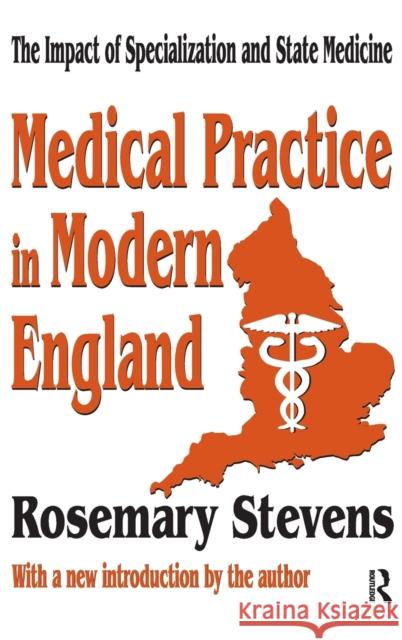 Medical Practice in Modern England: The Impact of Specialization and State Medicine Rosemary Stevens 9781138527843 Routledge - książka