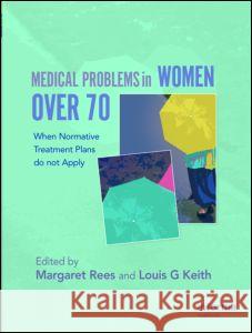 Medical Problems in Women Over 70: When Normative Treatment Plans Do Not Apply Rees, Margaret 9780415373524 Informa Healthcare - książka