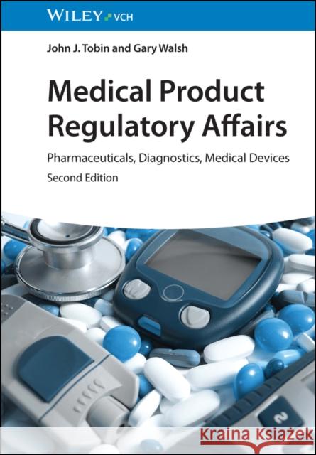 Medical Product Regulatory Affairs: Pharmaceuticals, Diagnostics, Medical Devices Tobin, John J. 9783527333264 Wiley-VCH Verlag GmbH - książka