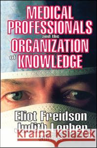 Medical Professionals and the Organization of Knowledge Eliot Freidson Judith Lorber 9781138527850 Routledge - książka