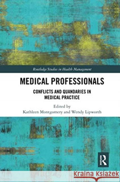 Medical Professionals: Conflicts and Quandaries in Medical Practice Kathleen Montgomery Wendy Lipworth 9780367733575 Routledge - książka