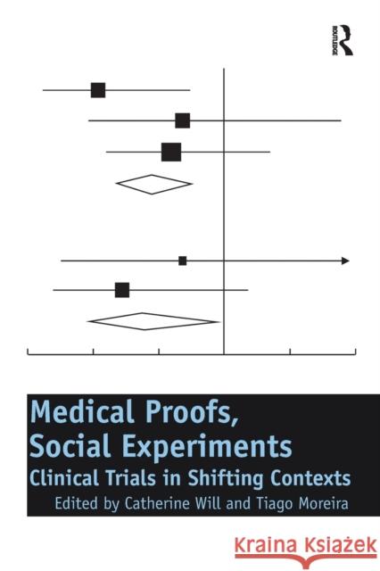 Medical Proofs, Social Experiments: Clinical Trials in Shifting Contexts Catherine Will Tiago Moreira 9781138260443 Routledge - książka