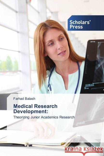 Medical Research Development: : Theorizing Junior Academics Research Balash, Farhad 9783330651579 Scholar's Press - książka