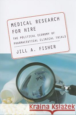 Medical Research for Hire: The Political Economy of Pharmaceutical Clinical Trials Fisher, Jill A. 9780813544106 Rutgers University Press - książka