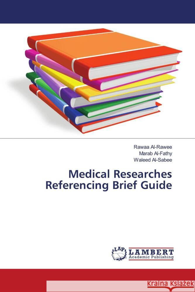Medical Researches Referencing Brief Guide Al-Rawee, Rawaa, Al-Fathy, Marab, Al-Sabee, Waleed 9786206167358 LAP Lambert Academic Publishing - książka
