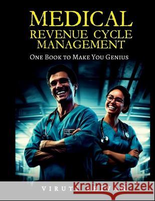 MEDICAL REVENUE CYCLE MANAGEMENT - One Book To Make You Genius Viruti Shivan   9789359172934 Viruti Satyan Shivan - książka