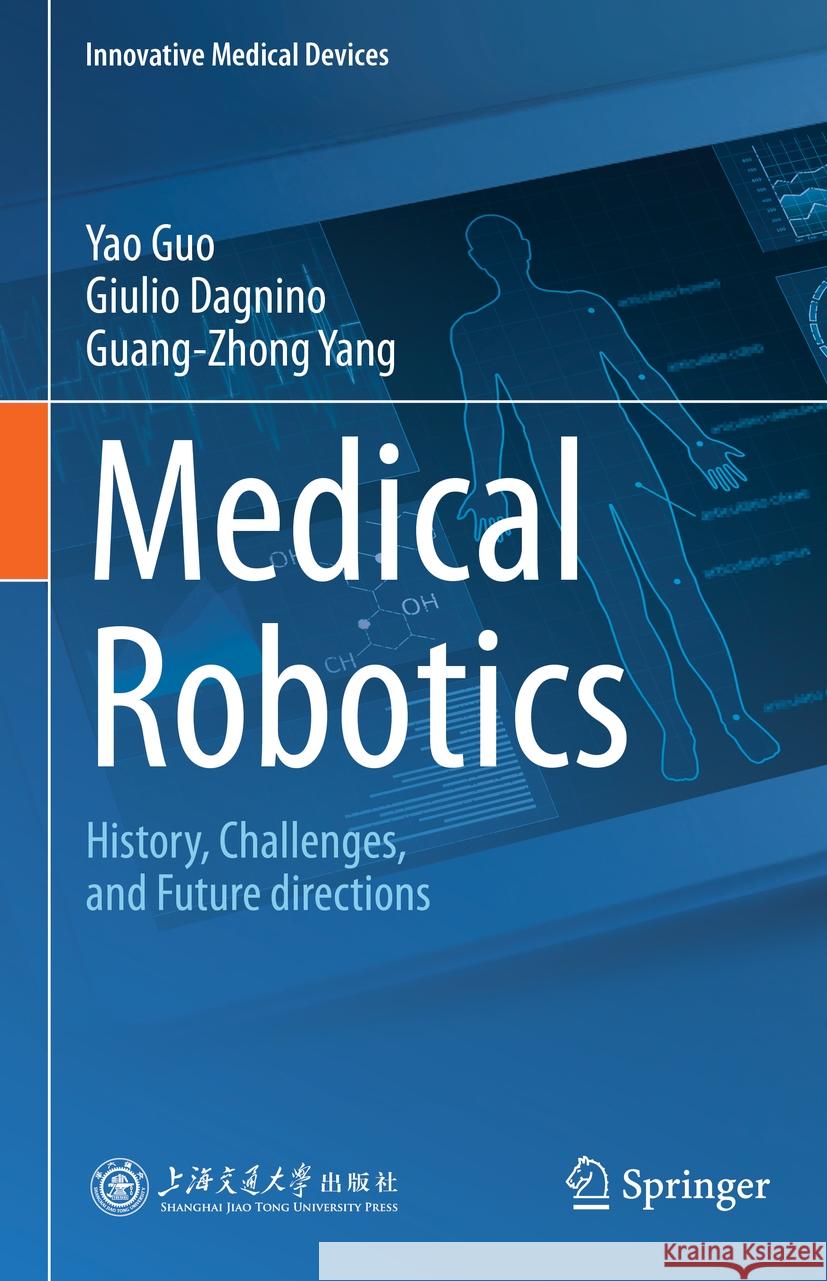 Medical Robotics: History, Challenges, and Future Directions Yao Guo Giulio Dagnino Guang-Zhong Yang 9789819973163 Springer - książka