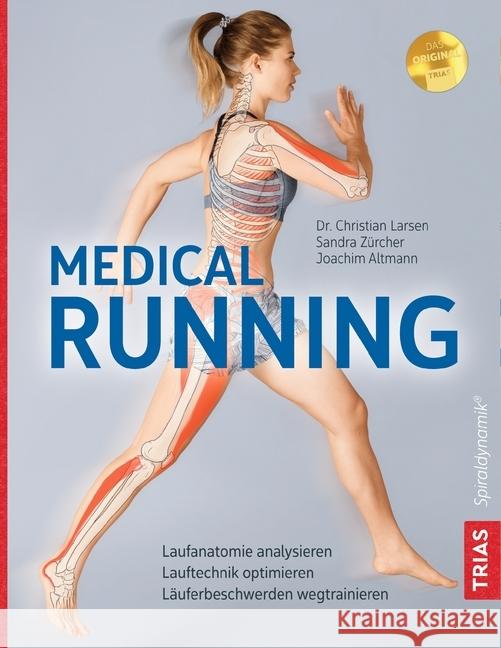 Medical Running : Laufanatomie analysieren, Lauftechnik optimieren, Läuferbeschwerden wegtrainieren Larsen, Christian; Zürcher, Sandra; Altmann, Joachim 9783432105840 Trias - książka