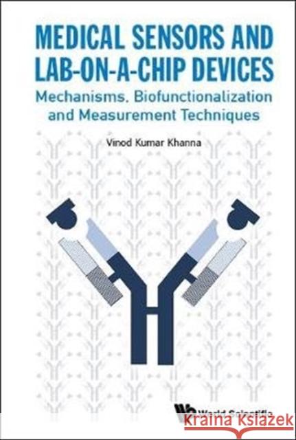 Medical Sensors and Lab-On-A-Chip Devices: Mechanisms, Biofunctionalization and Measurement Techniques Vinod Kumar Khanna 9789813221239 World Scientific Publishing Company - książka