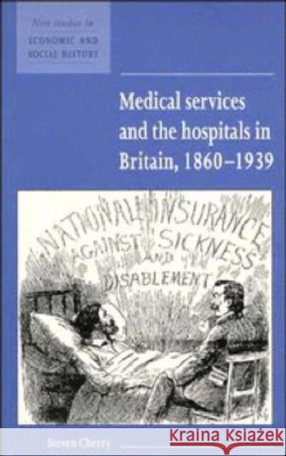 Medical Services and the Hospital in Britain, 1860 1939 Cherry, Steven 9780521577847 CAMBRIDGE UNIVERSITY PRESS - książka