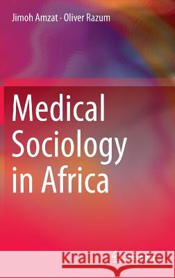 Medical Sociology in Africa Jimoh Amzat Oliver Razum  9783319039855 Springer International Publishing AG - książka