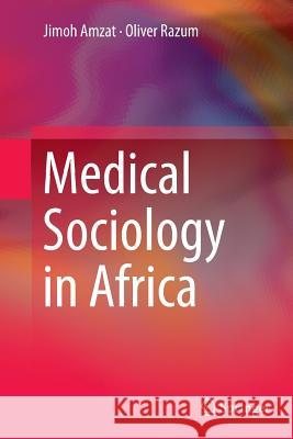 Medical Sociology in Africa Jimoh Amzat Oliver Razum 9783319343730 Springer - książka