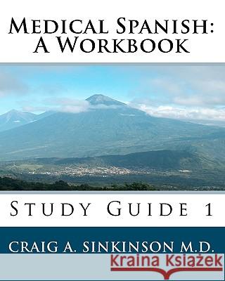 Medical Spanish: A Workbook: Study Guide 1 Craig A. Sinkinso 9781453612859 Createspace - książka