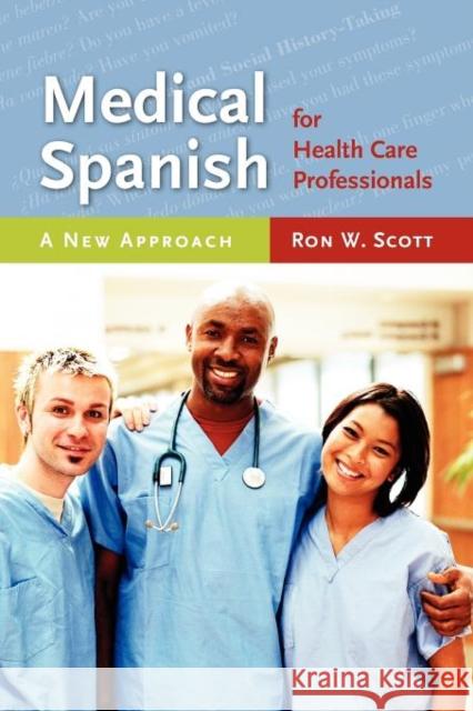 Medical Spanish for Health Care Professionals: A New Approach: A New Approach Scott, Ron W. 9780763749828 Jones & Bartlett Publishers - książka