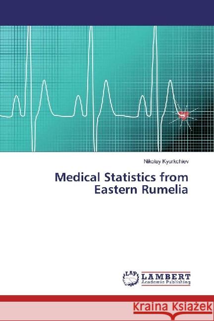 Medical Statistics from Eastern Rumelia Kyurkchiev, Nikolay 9786202051422 LAP Lambert Academic Publishing - książka