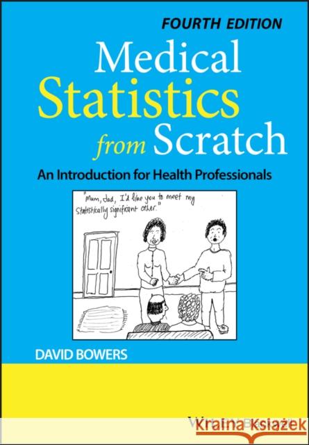 Medical Statistics from Scratch: An Introduction for Health Professionals Bowers, David 9781119523888 John Wiley & Sons Inc - książka