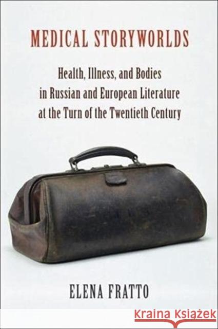 Medical Storyworlds: Health, Illness, and Bodies in Russian and European Literature at the Turn of the Twentieth Century Elena Fratto 9780231202336 Columbia University Press - książka