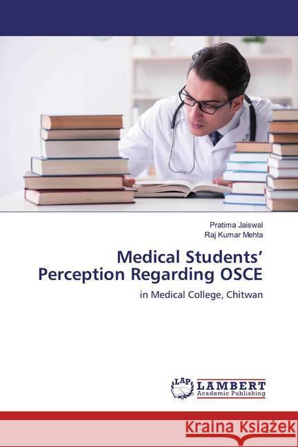 Medical Students' Perception Regarding OSCE : in Medical College, Chitwan Jaiswal, Pratima; Mehta, Raj Kumar 9786200277626 LAP Lambert Academic Publishing - książka