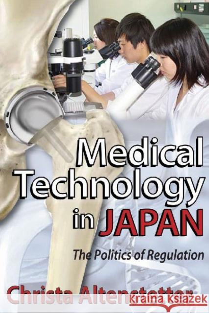 Medical Technology in Japan: The Politics of Regulation Christa Altenstetter 9781412854610 Transaction Publishers - książka