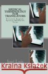 Medical Terminology for Translators: Essential English-Spanish Medical Terms Jose Luis Leyva 9781985346505 Createspace Independent Publishing Platform