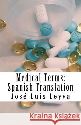 Medical Terms: Spanish Translation: English-Spanish Medical Terms Jose Luis Leyva 9781729547090 Createspace Independent Publishing Platform - książka