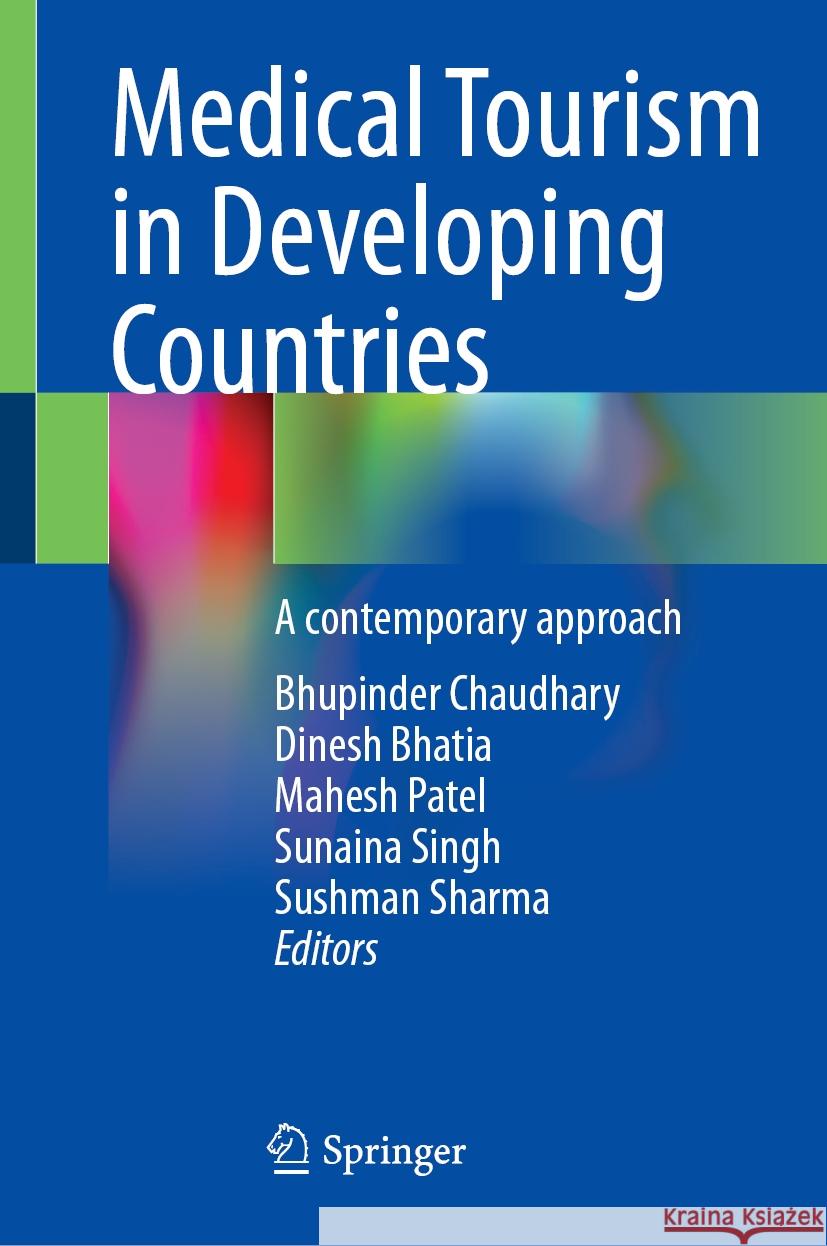 Medical Tourism in Developing Countries: A Contemporary Approach Bhupinder Chaudhary Dinesh Bhatia Mahesh Patel 9789819989089 Springer - książka