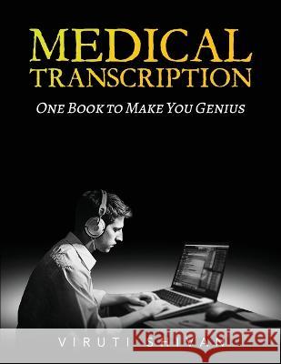 MEDICAL TRANSCRIPTION - One Book To Make You Genius Viruti Shivan   9789359157733 Viruti Satyan Shivan - książka