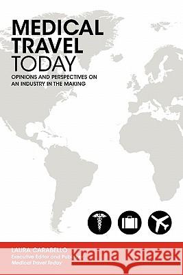 Medical Travel Today: Opinions and Perspectives on an Industry in the Making Amanda Haar Joseph Morgan 9781461147107 Createspace - książka