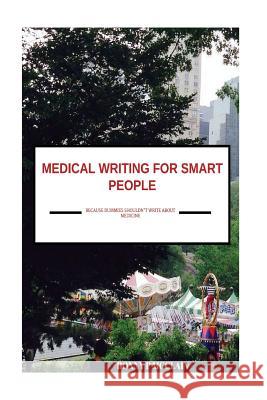 Medical Writing for Smart People: because dummies shouldn't write about medicine McClain, Bonny P. 9781514662007 Createspace - książka