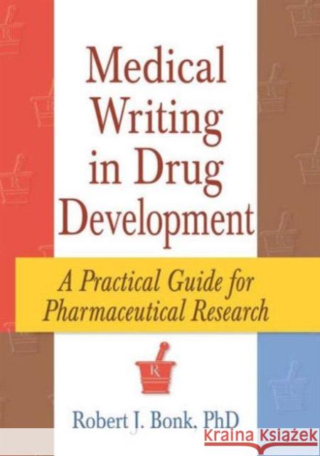 Medical Writing in Drug Development : A Practical Guide for Pharmaceutical Research Robert J. Bonk 9780789004499 Haworth Press - książka