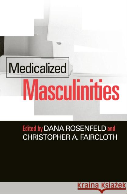 Medicalized Masculinities Dana Rosenfeld Christopher Faircloth 9781592130986 Temple University Press - książka