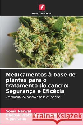 Medicamentos a base de plantas para o tratamento do cancro: Seguranca e Eficacia Sonia Narwal Deepak Prabhakar Bhagwat Vipin Saini 9786206129004 Edicoes Nosso Conhecimento - książka