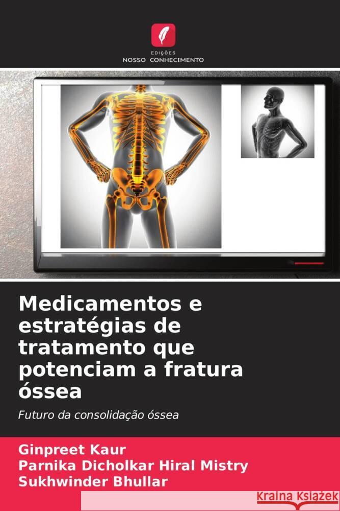 Medicamentos e estrat?gias de tratamento que potenciam a fratura ?ssea Ginpreet Kaur Parnika Dicholkar Hira Sukhwinder Bhullar 9786208369231 Edicoes Nosso Conhecimento - książka