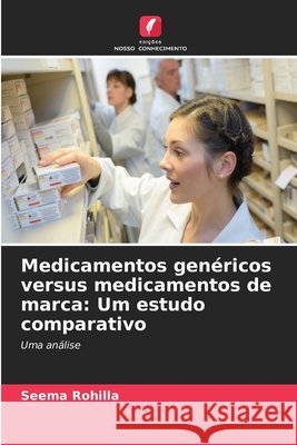 Medicamentos gen?ricos versus medicamentos de marca: Um estudo comparativo Seema Rohilla 9786630026535 Edicoes Nosso Conhecimento - książka