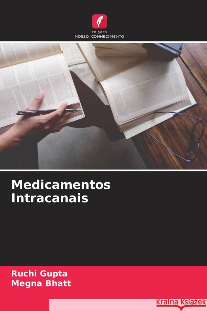 Medicamentos Intracanais Gupta, Ruchi, Bhatt, Megna 9786204469003 Edições Nosso Conhecimento - książka