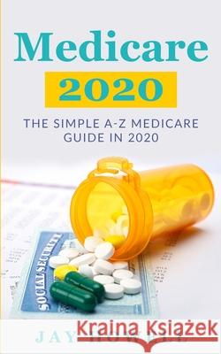 Medicare 2020: The Simple A-Z Medicare Guide In 2020 Jay Howell 9781952545061 Seattle Publishing Company - książka